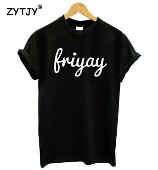 Friyay Scrisori de Imprimare Tricou Femei din Bumbac Amuzant Tricou Pentru Doamna Fata de Top Tee Hipster Tumblr Picătură Navă HH-221