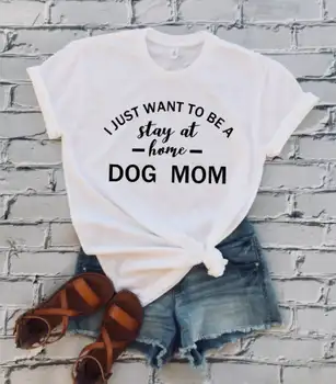 Sugarbaby New Sosire Vreau Doar Să Stau Acasă Câine Mama T-shirt Iubitor de Câine camasi Amuzant Spunând Tricou Tricou Unisex